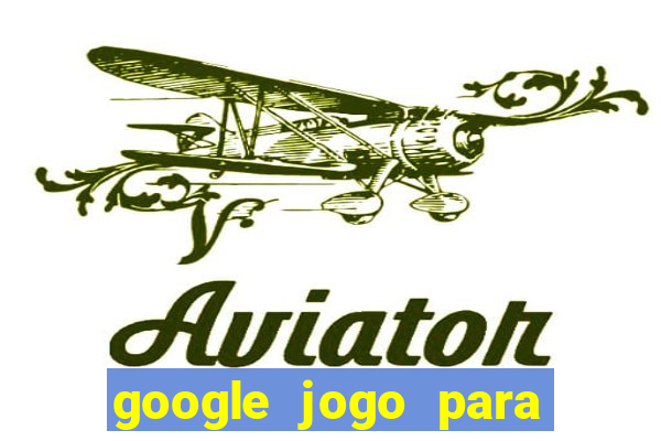 google jogo para ganhar dinheiro